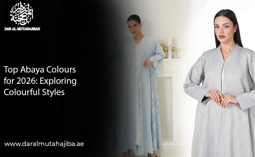 Top Abaya Colours For 2026: Explore Colorful Styles