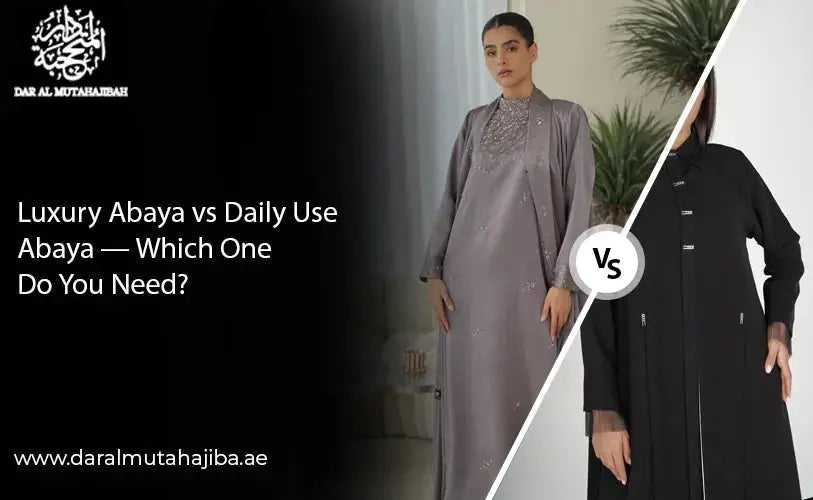 Luxury Abaya vs Daily Wear Abaya-Which One Do You Need?