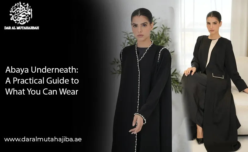Abaya Underneath: A Practical Guide to What You Can Wear