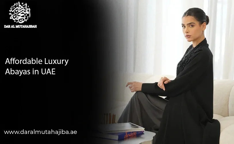 Affordable Luxury Abayas in the UAE