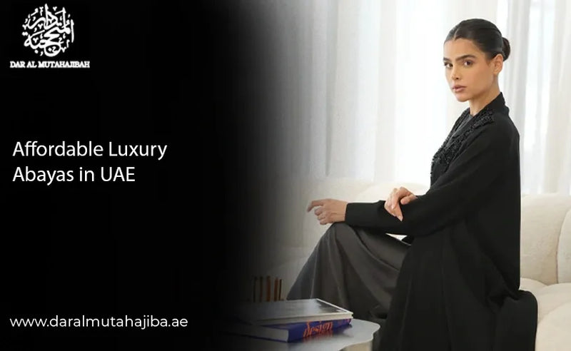 Affordable Luxury Abayas in the UAE