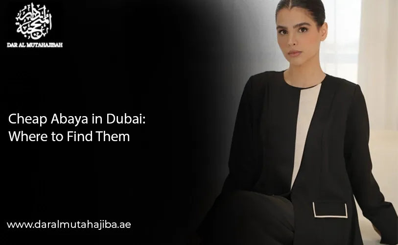 Cheap Abaya in Dubai Where to Find Them