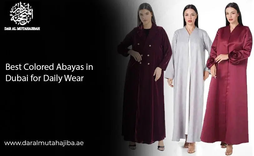 Best Colored Abayas in Dubai for Daily Wear