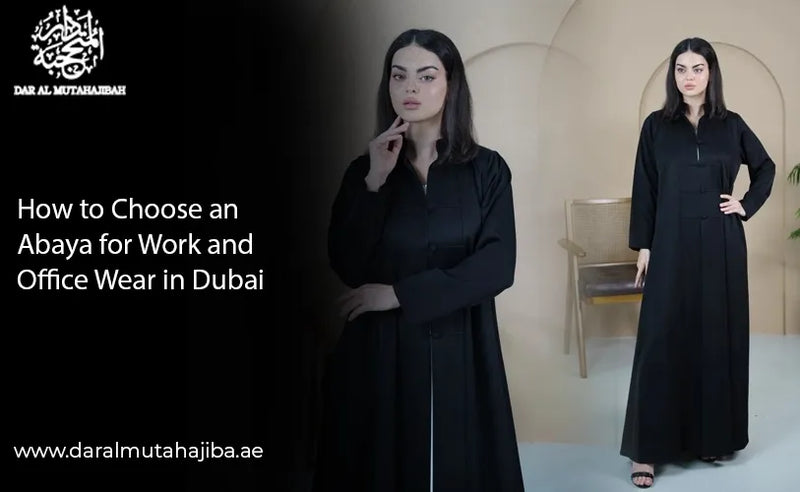 How to Choose an Abaya for Work and Office Wear in Dubai