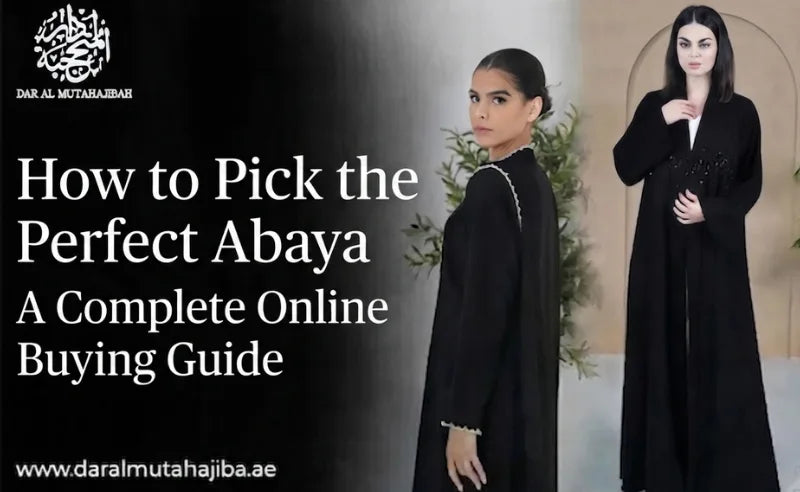 How to Pick the Perfect Abaya: Online Buying Guide Dubai