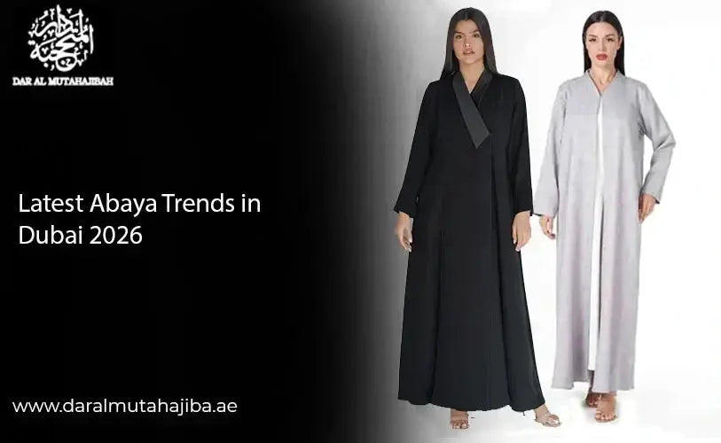 Latest Abaya Trends in Dubai 2026