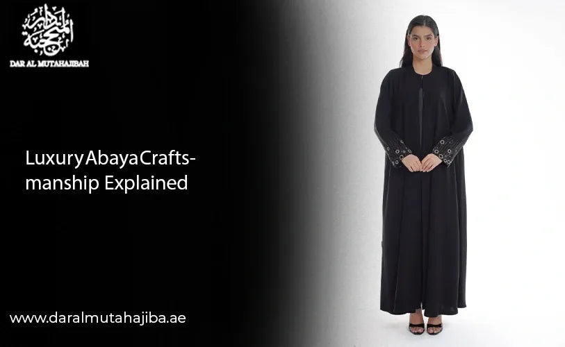 Luxury Abaya Craftsmanship Explained