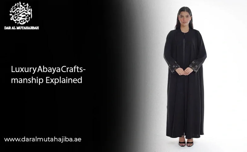 Luxury Abaya Craftsmanship Explained