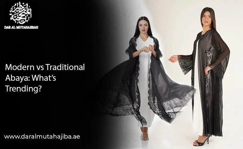 Modern versus Traditional Abaya: What is Trending