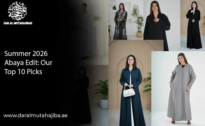 Summer 2026 Abaya Edit: Our Top 10 Picks