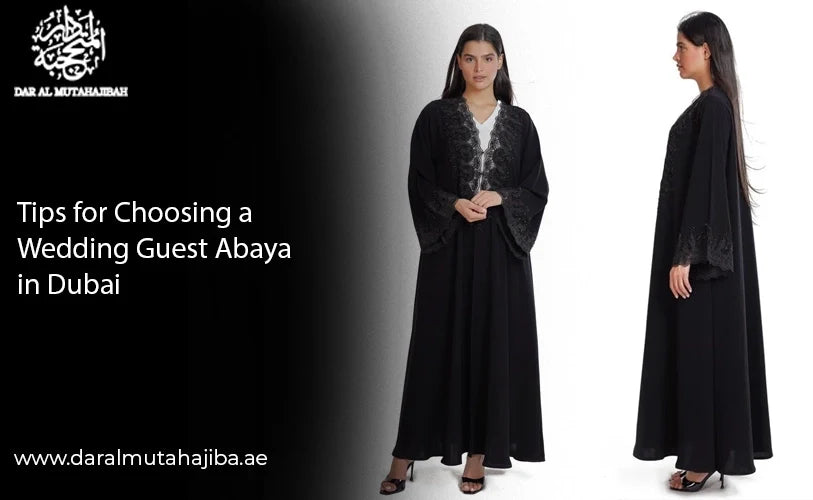 Tips for Choosing a Wedding Guest Abaya in Dubai