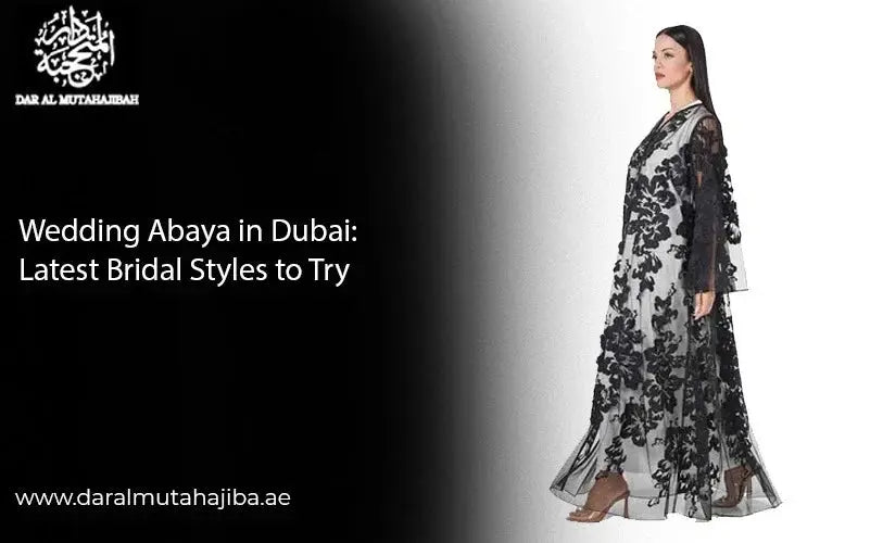 Wedding Abaya in Dubai: Latest Bridal Styles to Try