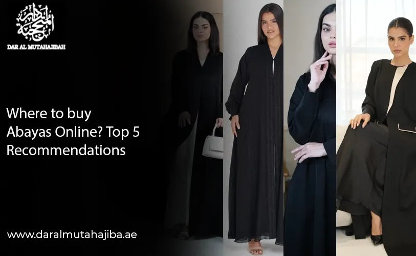 Where to Buy Abayas Online? Top 5 Recommendations in Dubai