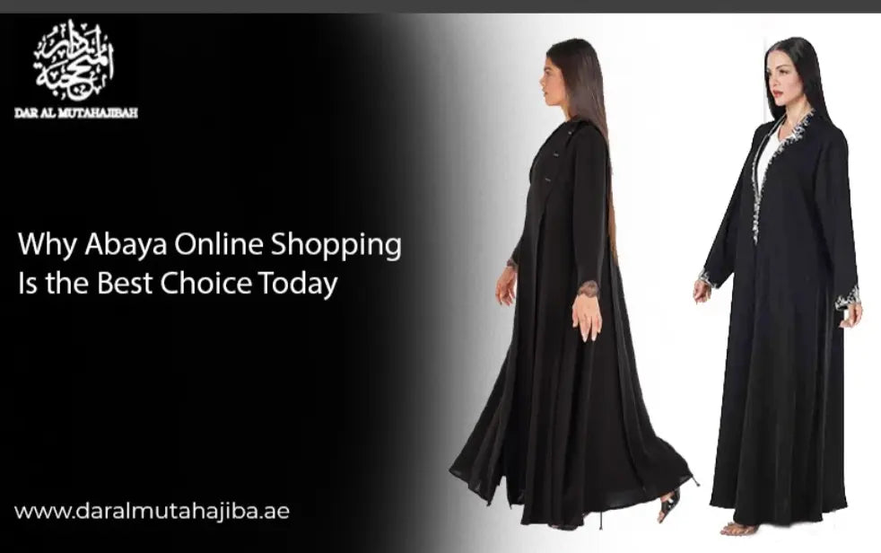 Why Abaya Online Shopping is the Best Choice Today