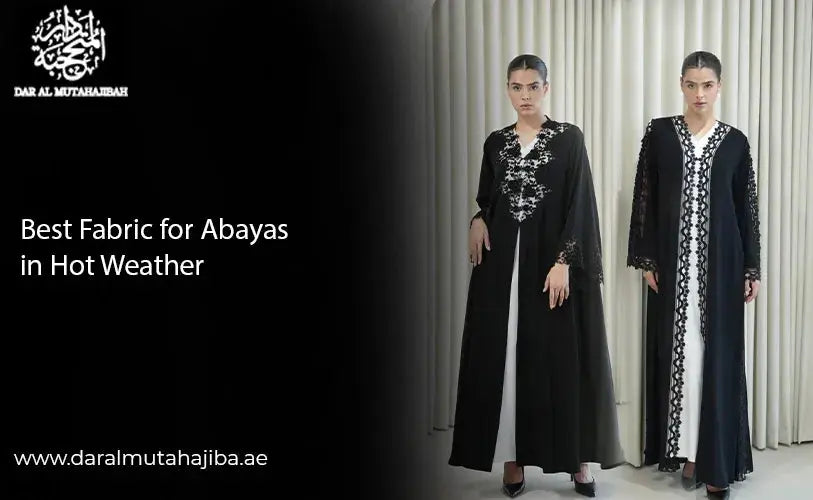 Best Fabric for Abayas in Hot Weather