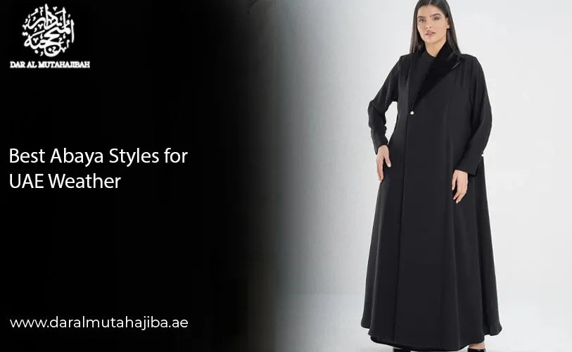 Best Abaya Styles for Dubai Weather