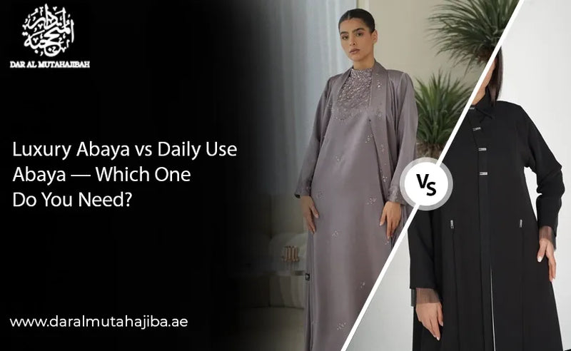 Luxury Abaya vs Daily Wear Abaya-Which One Do You Need?